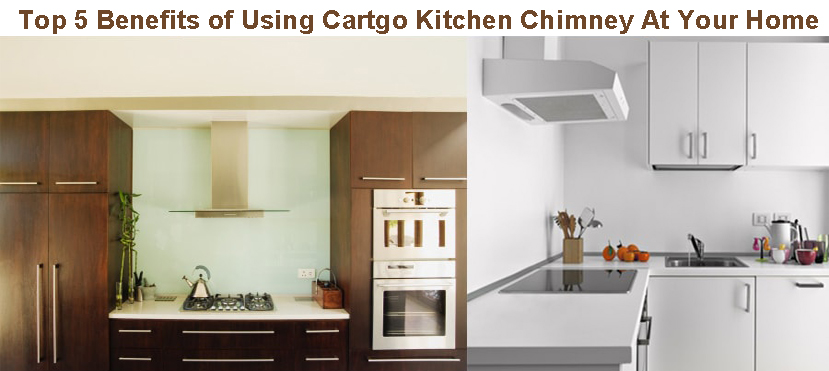 Cartgo - Top 5 Benefits of Using Cartgo Kitchen Chimney At Your Home